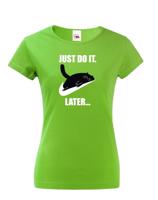 Dámske tričko - Just do it late