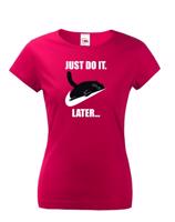 Dámske tričko - Just do it late