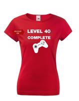 Dámské tričko k 40. narozeninám - Level complete - s věkem na přání