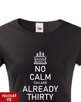 Dámské tričko k narozeninám NO CALM... - s věkem na přání