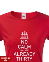 Dámské tričko k narozeninám NO CALM... - s věkem na přání