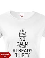 Dámské tričko k narozeninám NO CALM... - s věkem na přání