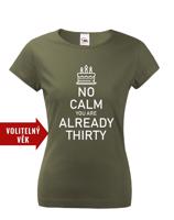 Dámské tričko k narozeninám NO CALM... - s věkem na přání