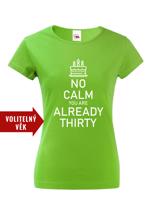 Dámské tričko k narozeninám NO CALM... - s věkem na přání