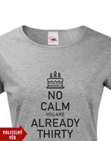 Dámské tričko k narozeninám NO CALM... - s věkem na přání