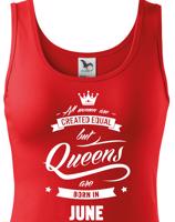 Dámské tričko k narozeninám "Queens are born..." - dárek pro maminku i kamarádku