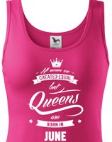 Dámské tričko k narozeninám "Queens are born..." - dárek pro maminku i kamarádku