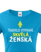 Dámské tričko k narozeninám Takhle vypadá skvělá ženská