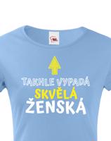 Dámské tričko k narozeninám Takhle vypadá skvělá ženská