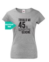 Dámské tričko k narozeninám trvalo 50 let než jsem začal vypadat takhle skvěle