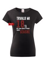 Dámské tričko k narozeninám trvalo mi 18 let než jsem začala vypadat takhle úžasně