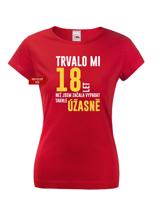 Dámské tričko k narozeninám trvalo mi 18 let než jsem začala vypadat takhle úžasně