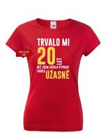 Dámské tričko k narozeninám trvalo mi 20 let než jsem začal vypadat takhle skvěle