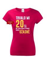 Dámské tričko k narozeninám trvalo mi 20 let než jsem začal vypadat takhle skvěle