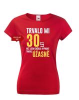 Dámské tričko k narozeninám trvalo mi 30 let než jsem začal vypadat takhle skvěle