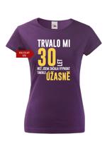 Dámské tričko k narozeninám trvalo mi 30 let než jsem začal vypadat takhle skvěle