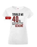 Dámské tričko k narozeninám trvalo mi 40 let než jsem začal vypadat takhle skvěle