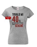Dámské tričko k narozeninám trvalo mi 40 let než jsem začal vypadat takhle skvěle