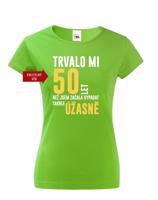 Dámské tričko k narozeninám trvalo mi 50 let než jsem začal vypadat takhle skvěle