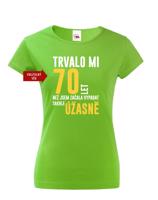 Dámské tričko k narozeninám trvalo mi 70 let než jsem začal vypadat takhle skvěle