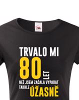 Dámské tričko k narozeninám trvalo mi 80 let než jsem začal vypadat takhle úžasně