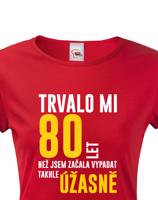 Dámské tričko k narozeninám trvalo mi 80 let než jsem začal vypadat takhle úžasně