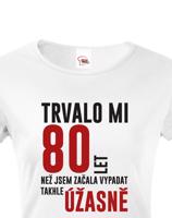 Dámské tričko k narozeninám trvalo mi 80 let než jsem začal vypadat takhle úžasně