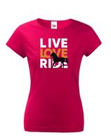 Dámské tričko - Live love ride