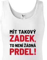 Dámské tričko Mít takový zadek, to není žádná prdel - triko pro drzé holky