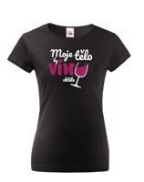Dámské tričko - Moje tělo by víno chctělo - ideální dárek