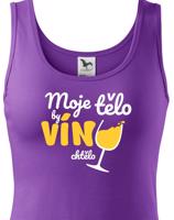 Dámské tričko - Moje tělo by víno chctělo - ideální dárek