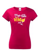 Dámské tričko - Moje tělo by víno chctělo - ideální dárek