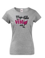 Dámské tričko - Moje tělo by víno chctělo - ideální dárek