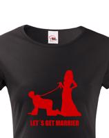Dámské tričko na rozlučku Let´s get married