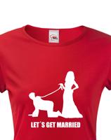 Dámské tričko na rozlučku Let´s get married