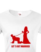 Dámské tričko na rozlučku Let´s get married