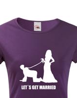 Dámské tričko na rozlučku Let´s get married