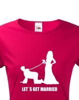 Dámské tričko na rozlučku Let´s get married