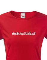 Dámské tričko NebuduToDělat