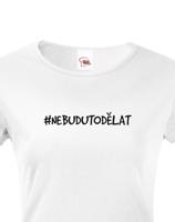 Dámské tričko NebuduToDělat