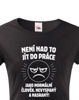 Dámské tričko –Není nad to jít do práce