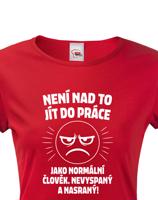 Dámské tričko –Není nad to jít do práce