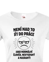 Dámské tričko –Není nad to jít do práce