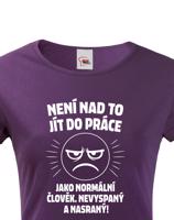 Dámské tričko –Není nad to jít do práce