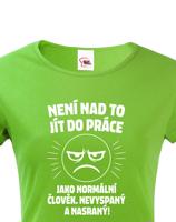 Dámské tričko –Není nad to jít do práce