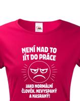 Dámské tričko –Není nad to jít do práce