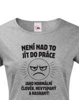 Dámské tričko –Není nad to jít do práce