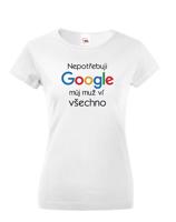 Dámské tričko Nepotřebuji Google, můj muž ví všechno - narozeninové triko