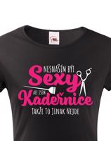 Dámské tričko Nesnáším být sexy, ale jsem kadeřnice, takže to jinak nejde