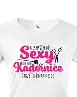 Dámské tričko Nesnáším být sexy, ale jsem kadeřnice, takže to jinak nejde
